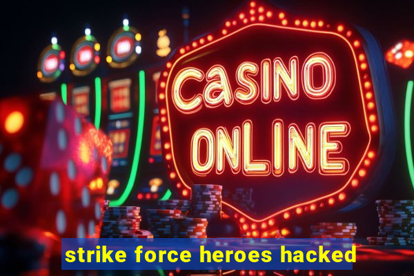 strike force heroes hacked